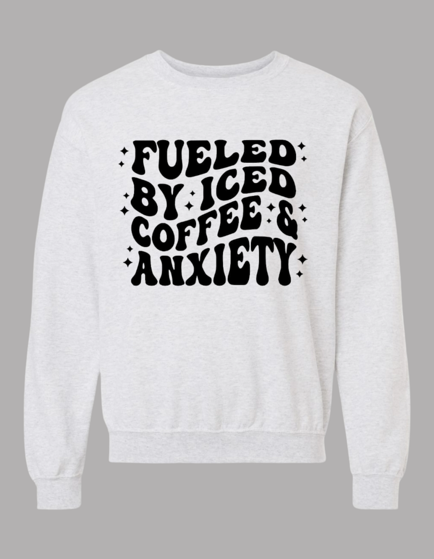 Fueled by Iced Coffee & Anxiety Crewneck